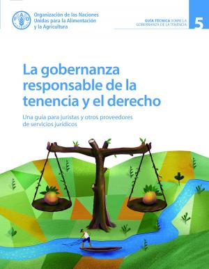 Cover of La gobernanza responsable de la tenencia y el derecho: Una guía para juristas y otros proveedores de servicios jurídicos