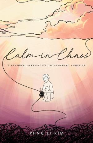 Cover of the book Calm in Chaos: A Personal Perspective to Managing Conflict by Szél Ambrus
