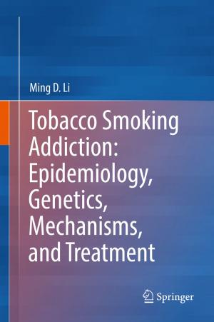 Cover of the book Tobacco Smoking Addiction: Epidemiology, Genetics, Mechanisms, and Treatment by Qinhua Zheng, Li Chen, Daniel Burgos