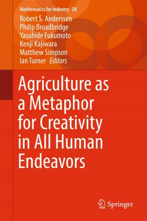 Cover of the book Agriculture as a Metaphor for Creativity in All Human Endeavors by Yaji Huang, Jiang Wu, Weiguo Zhou, Dongjing Liu, Qizhen Liu