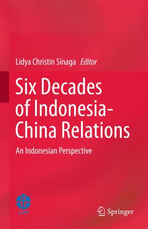 Cover of the book Six Decades of Indonesia-China Relations by Mrinal Kaushik, Prashanth Reddy Hanmaiahgari