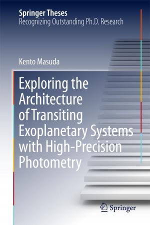 Cover of the book Exploring the Architecture of Transiting Exoplanetary Systems with High-Precision Photometry by Indraneel Suhas Zope