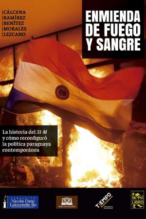 bigCover of the book Enmienda de Fuego y Sangre. La historia del "31M" y cómo reconfiguró la política paraguaya contemporánea by 