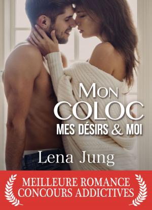 Cover of the book Mon coloc, mes désirs et moi by Lucie F. June