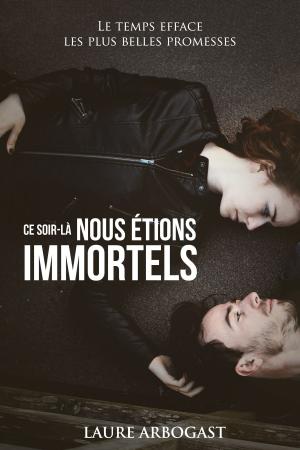 Cover of the book Ce soir-là nous étions immortels by J.K. Harper, Anna Craig
