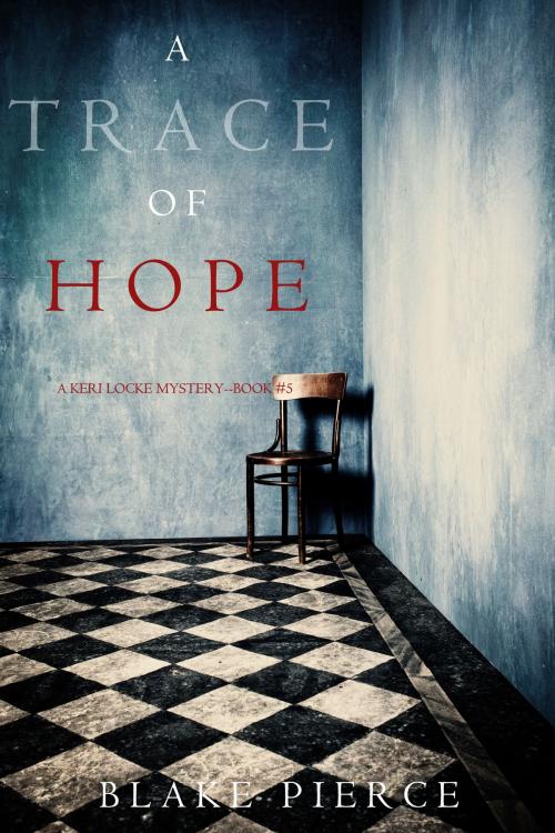 Cover of the book A Trace of Hope (a Keri Locke Mystery--Book #5) by Blake Pierce, Blake Pierce