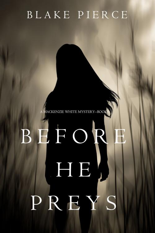 Cover of the book Before He Preys (A Mackenzie White Mystery—Book 9) by Blake Pierce, Blake Pierce