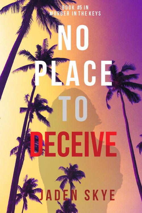 Cover of the book No Place to Deceive (Murder in the Keys—Book #5) by Jaden Skye, Jaden Skye