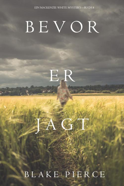 Cover of the book Bevor er Jagt (Ein Mackenzie White Mystery—Buch 8) by Blake Pierce, Blake Pierce