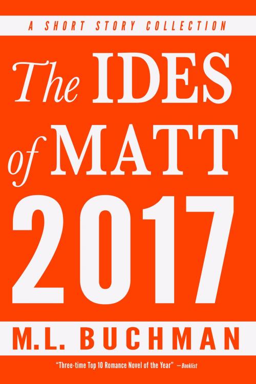 Cover of the book The Ides of Matt 2017 by M. L. Buchman, Buchman Bookworks, Inc.