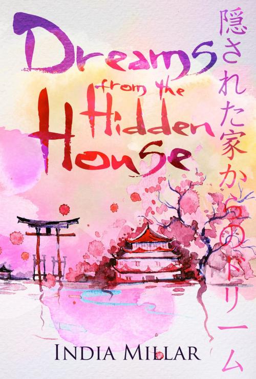 Cover of the book Dreams From The Hidden House by India Millar, Red Empress Publishing