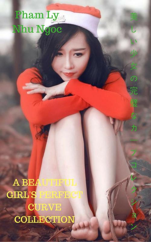 Cover of the book 美しい少女の完璧なカーブコレクションA beautiful girl's perfect curve collection - Pham Ly Nhu Ngoc by Thang Nguyen, Pham Ly Nhu Ngoc