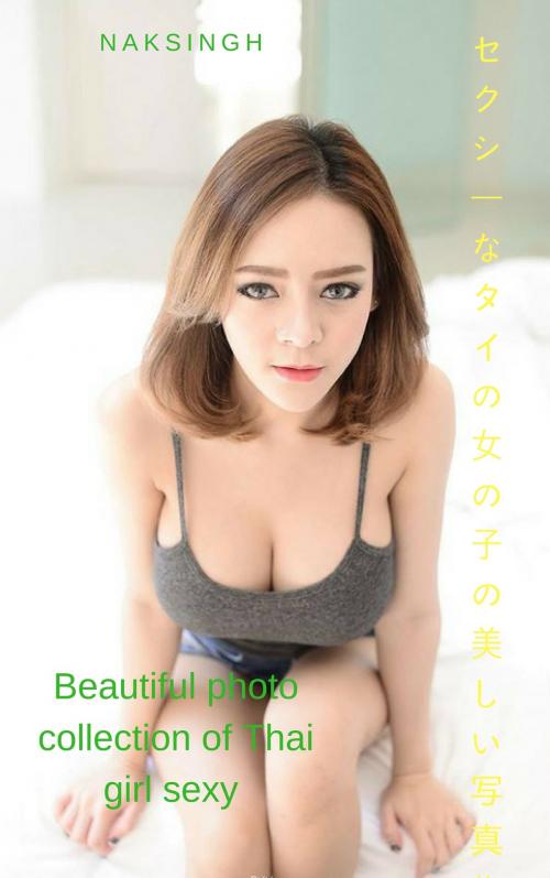 Cover of the book タイの女の子のセクシーな美しい写真集Beautiful photo collection of Thai girl sexy - Kanokporn by Thang Nguyen, Kanokporn