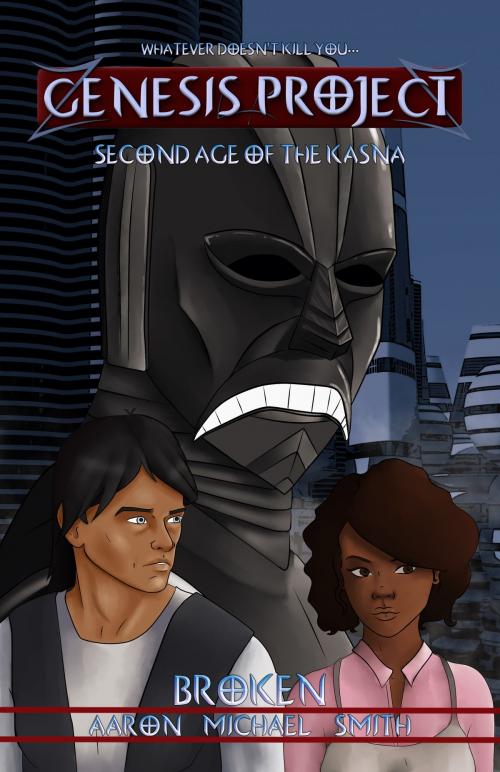 Cover of the book GENESIS PROJECT: Second Age of the Kasna: Broken by Aaron Michael Smith, Ravania Entertainment
