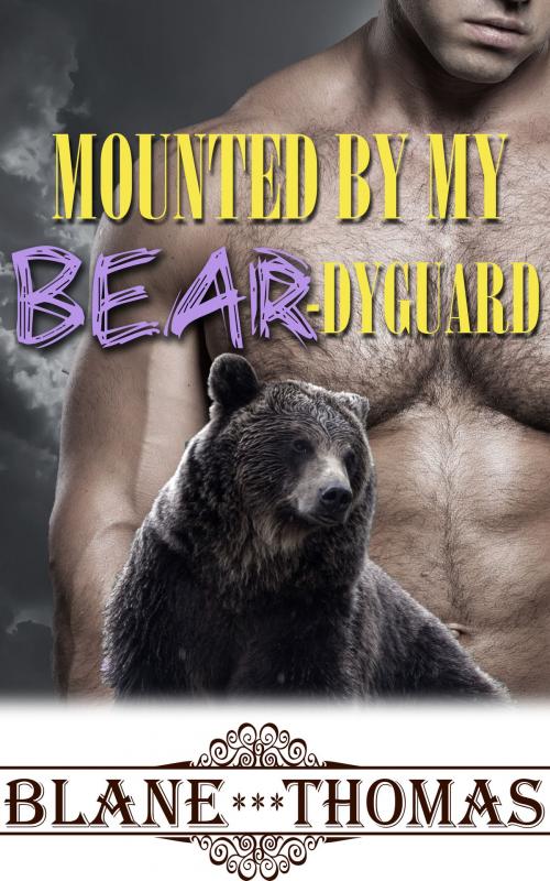 Cover of the book Mounted By My Bear-dyguard by Blane Thomas, Gizmo Media