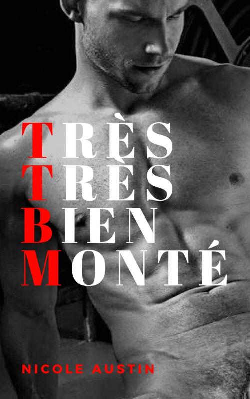 Cover of the book TTBM (Très Très Bien Monté) by Nicole Austin, NA Edition