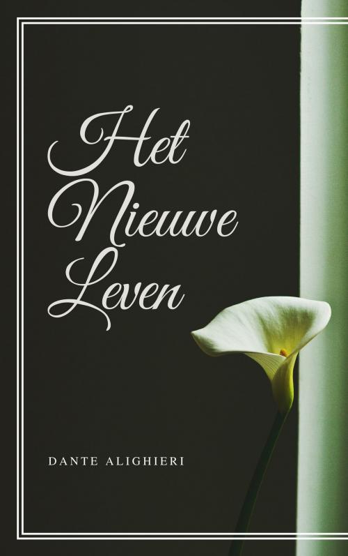 Cover of the book Het Nieuwe Leven (La Vita Nuova) (Geïllustreerd) by Dante Alighieri, Consumer Oriented Ebooks Publisher