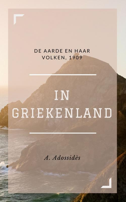 Cover of the book In Griekenland (Geïllustreerd) by A. Adossidès, Consumer Oriented Ebooks Publisher