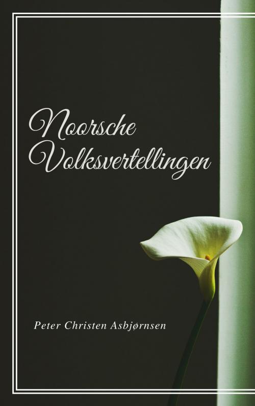 Cover of the book Noorsche Volksvertellingen (Geïllustreerd) by Peter Christen Asbjørnsen, Consumer Oriented Ebooks Publisher