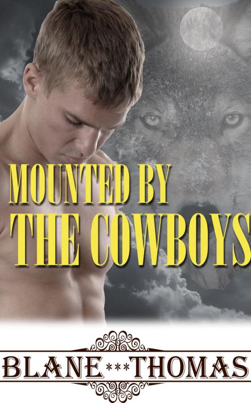Cover of the book Mounted By The Cowboys by Blane Thomas, Gizmo Media