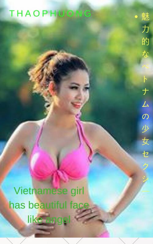 Cover of the book ベトナムの女の子は天使のような美しい顔をしています - Thaophuong Vietnamese girl has beautiful face like angel - Thaophuong by Thang Nguyen, Thaophuong