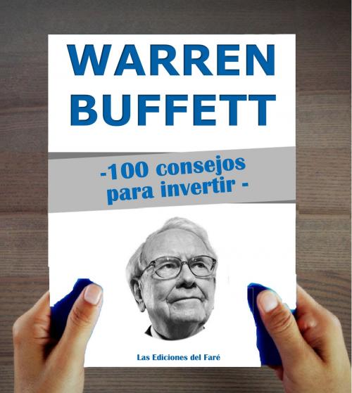 Cover of the book Warren Buffett : 100 consejos para invertir y enriquecerse by Las Ediciones del Faré, Las Ediciones del Faré