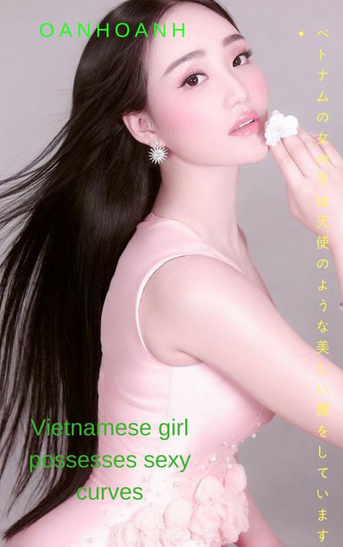 Cover of the book ベトナムの少女はセクシーな曲線を持っています-Oanhoanh Vietnamese girl possesses sexy curver - Oanhoanh by Thang Nguyen, Oanhoanh