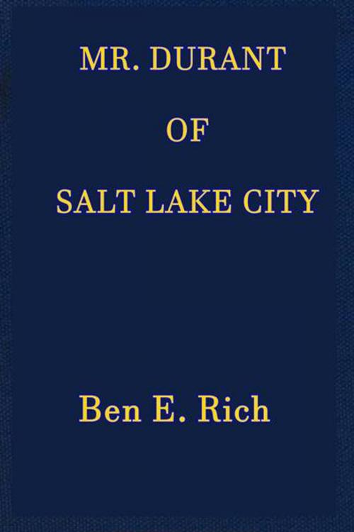 Cover of the book Mr. Durant of Salt Lake City by Ben E. Rich, Green Bird Press