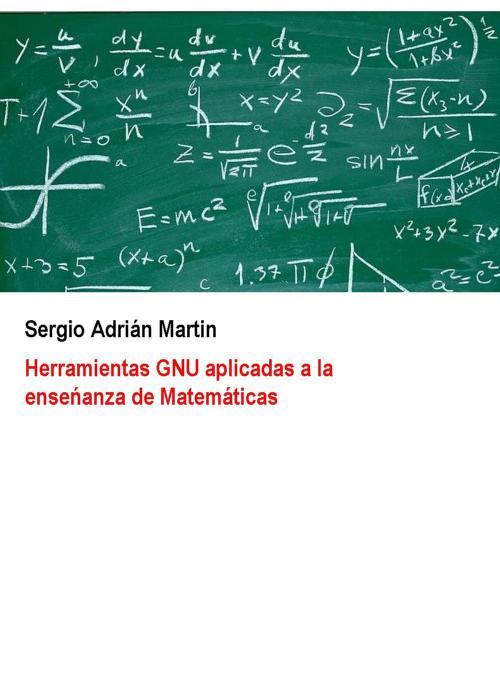Cover of the book Herramientas GNU en la enseñanza de Matemáticas by Sergio Martin, Sergio Adrián Martin
