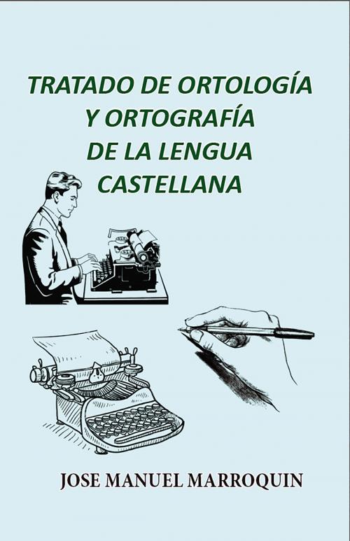 Cover of the book Tratado de Ortologia y Ortografia de la Lengua Castellana by José Manuel Marroquín, Ediciones LAVP