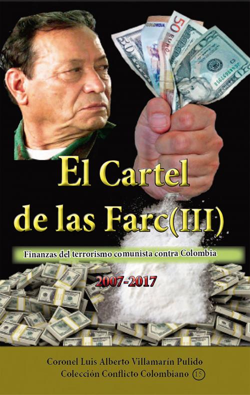 Cover of the book El cartel de las Farc Volumen III by Luis Villamarin, Ediciones LAVP