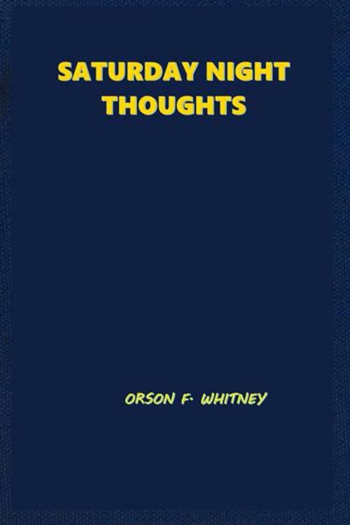 Cover of the book Saturday Night Thought by Orson F. Whitney, Green Bird Press