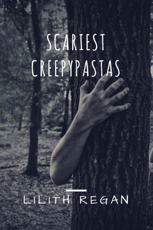 Cover of the book Scariest Creepypastas by Lilith Regan, Lilith Regan