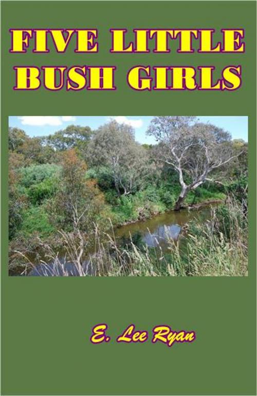 Cover of the book Five Little Bush Girls by E. Lee Ryan, Green Bird Press