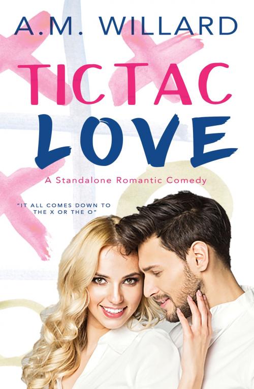 Cover of the book Tic Tac Love by A.M. Willard, A.M. Willard