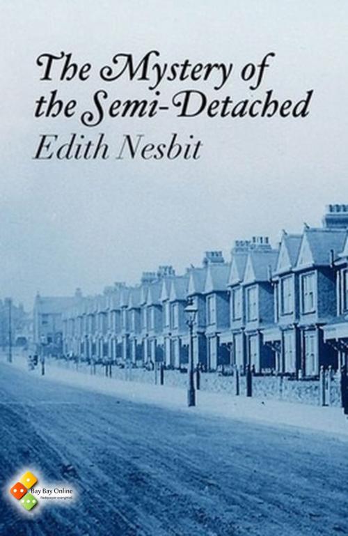 Cover of the book The Mystery of the Semi-Detached by Edith Nesbit, Bay Bay Online Books