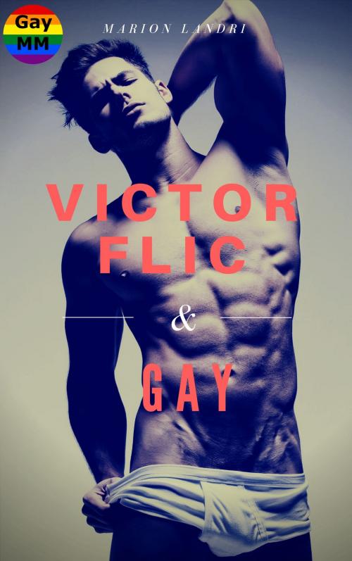 Cover of the book Victor, Flic & Gay by Marion Landri, ML Edition