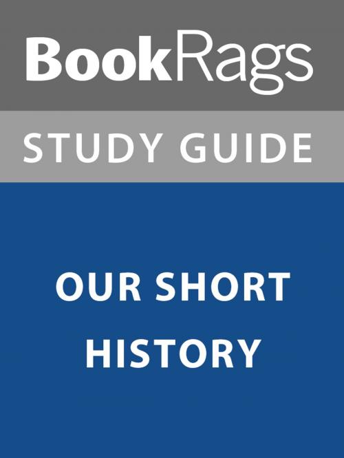 Cover of the book Summary & Study Guide: Our Short History by BookRags, BookRags