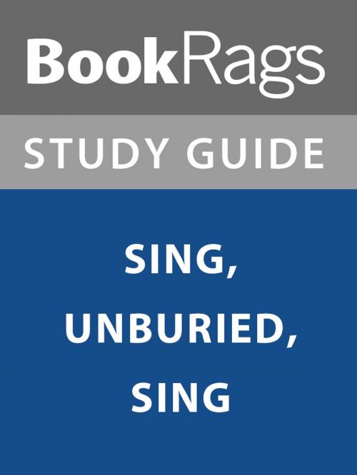 Cover of the book Summary & Study Guide: Sing, Unburied, Sing by BookRags, BookRags