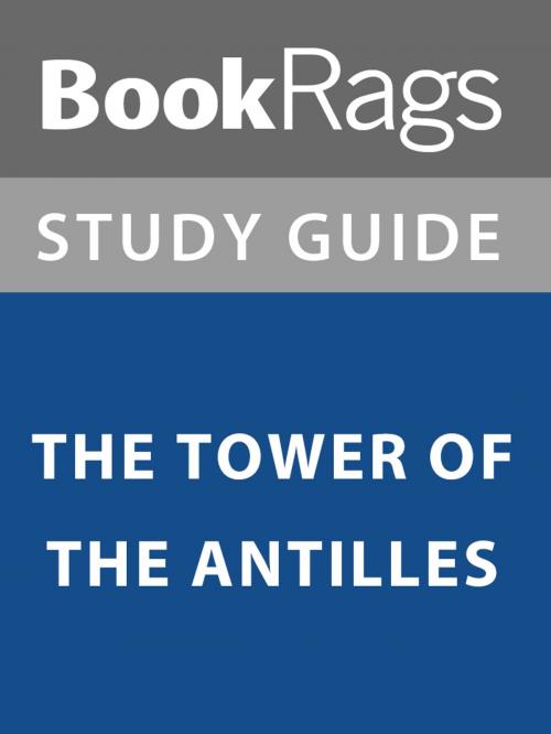 Cover of the book Summary & Study Guide: The Tower of the Antilles by BookRags, BookRags