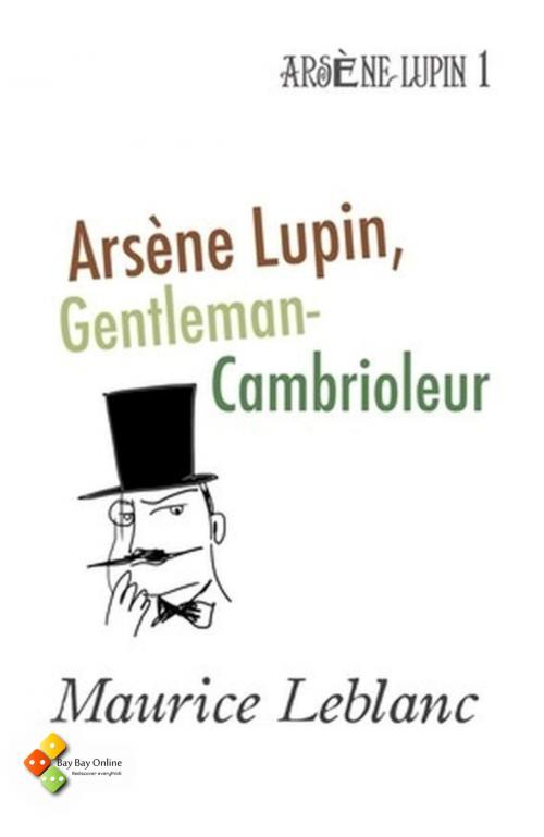 Cover of the book Arsène Lupin, Gentleman-Cambrioleur by Maurice Leblanc, Bay Bay Online Books | L&D edition