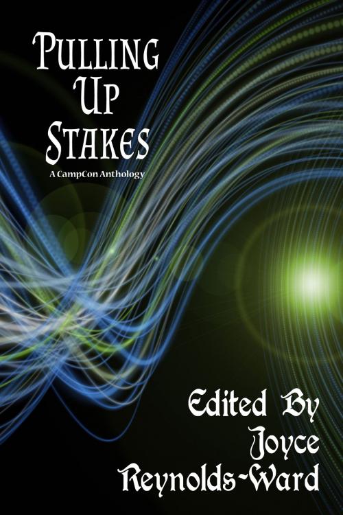 Cover of the book Pulling Up Stakes by Leah Cutter, G. David Nordley, Sanan Kolva, Bob Brown, Joyce Reynolds-Ward, Manny Frishberg, Seth Bennett, Phyllis Irene Radford, Bruce Taylor, Laura Anne Gilman, Knotted Road Press