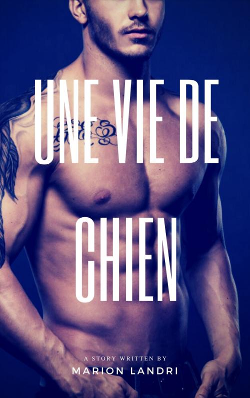 Cover of the book Une vie de chien by Marion Landri, ML Edition