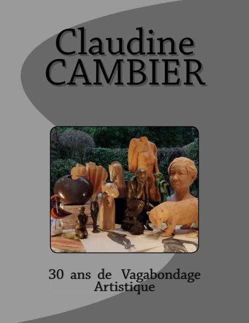 Cover of the book 30 ans de Vagabondage Artistique by Claudine  CAMBIER, Pierre LEGRAND