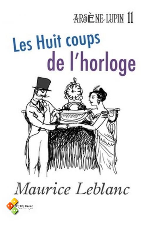 Cover of the book Les Huit coups de l'horloge by Maurice Leblanc, Bay Bay Online Books | L&D edition