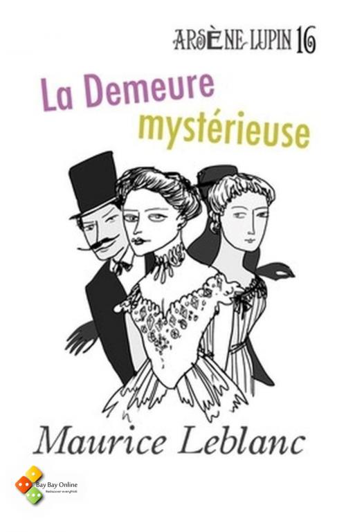 Cover of the book La Demeure mystérieuse by Maurice Leblanc, Bay Bay Online Books | L&D edition