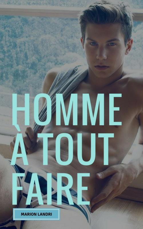 Cover of the book Homme à tout faire by Marion Landri, ML Edition
