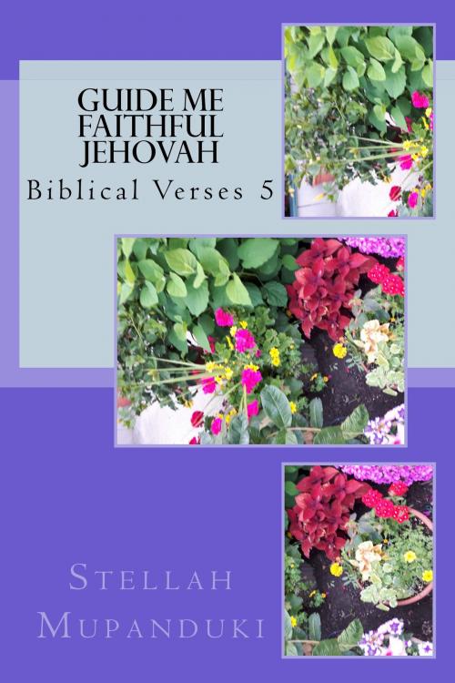 Cover of the book Guide Me Faithful Jehovah by Stellah Mupanduki, Stellah Mupanduki