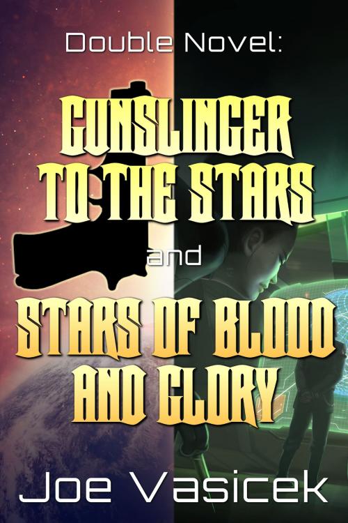 Cover of the book Gunslinger to the Stars and Stars of Blood and Glory by Joe Vasicek, Joe Vasicek