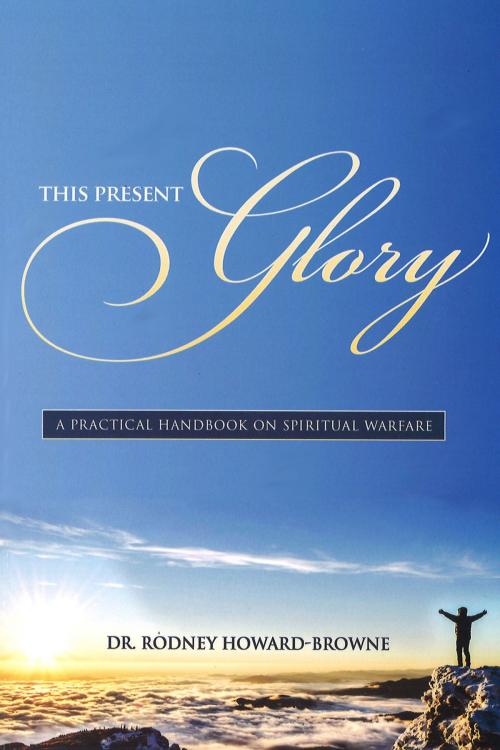 Cover of the book This Present Glory by Rodney Howard-Browne, Word and Spirit Publishing